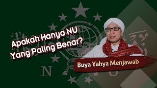 Apakah Hanya NU Yang Paling Benar? - Buya Yahya Menjawab