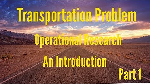 Transportation Problem OR an Introduction Part 1 By Khanna Sir
