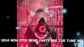 2024 NON STOP BEND PARTY MIX TUR TUNE MIX A1 DJ ...