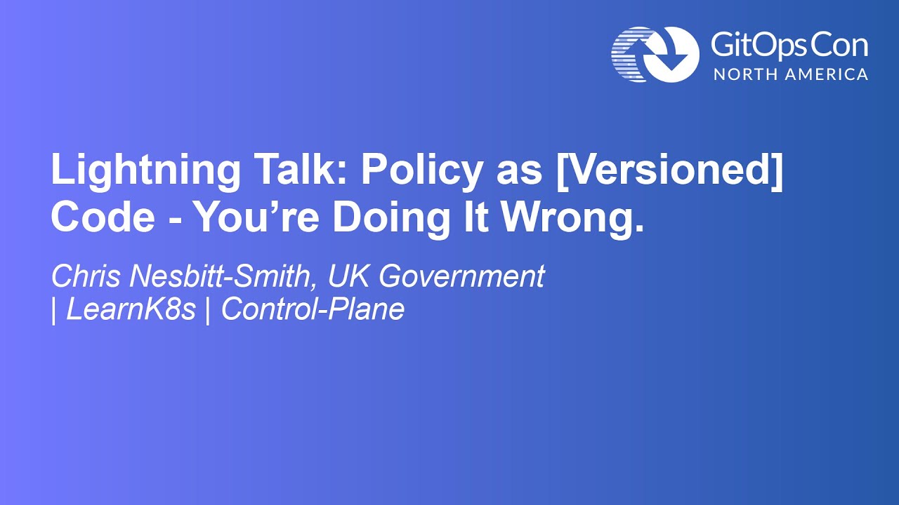 Lightning Talk: Policy as [Versioned] Code - You're Doing It Wrong ...