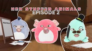 Her Stuffed Animals Ep. 2