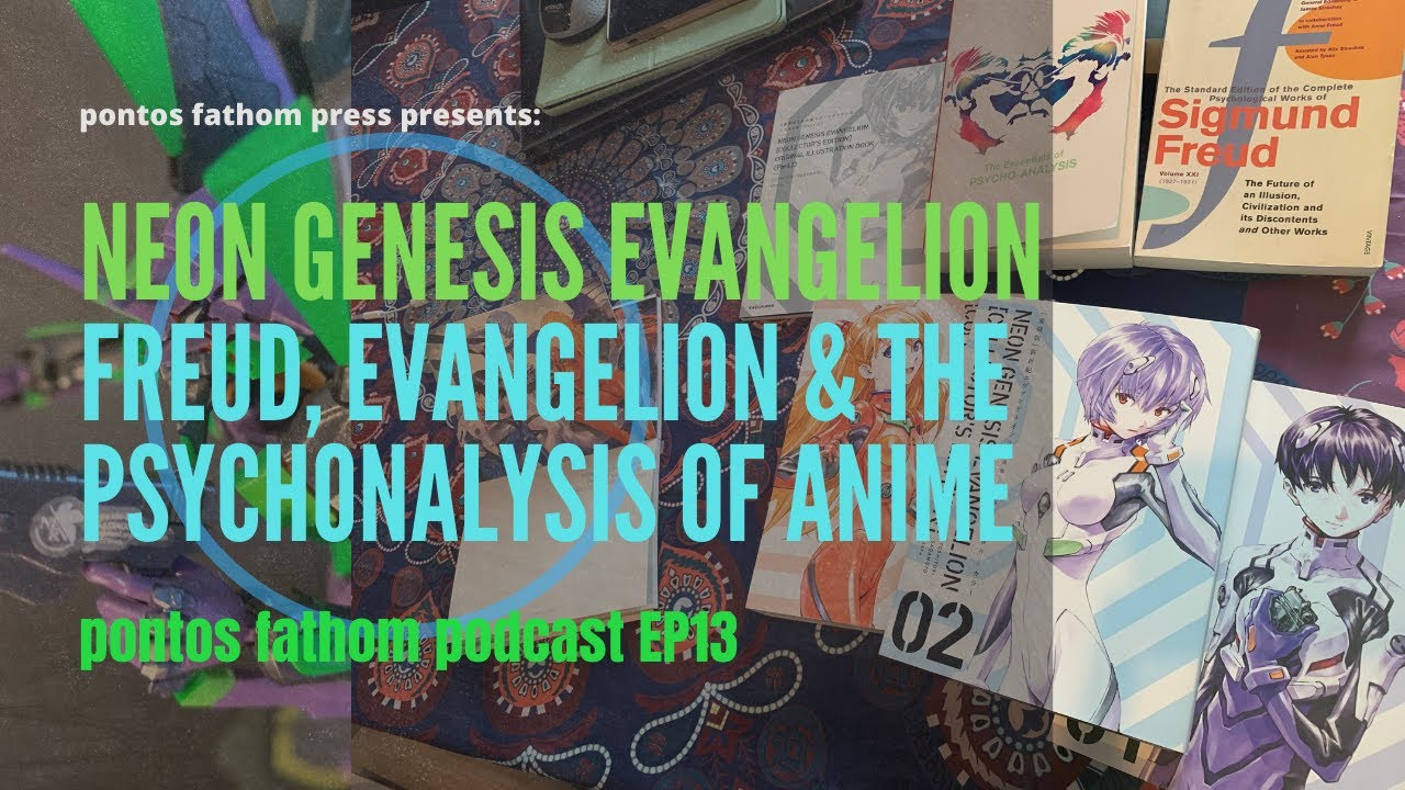 Neon Genesis Evangelion Freud Evangelion The Psychoanalysis Of Anime Pontos Fathom Podcast Ep13 Youtube