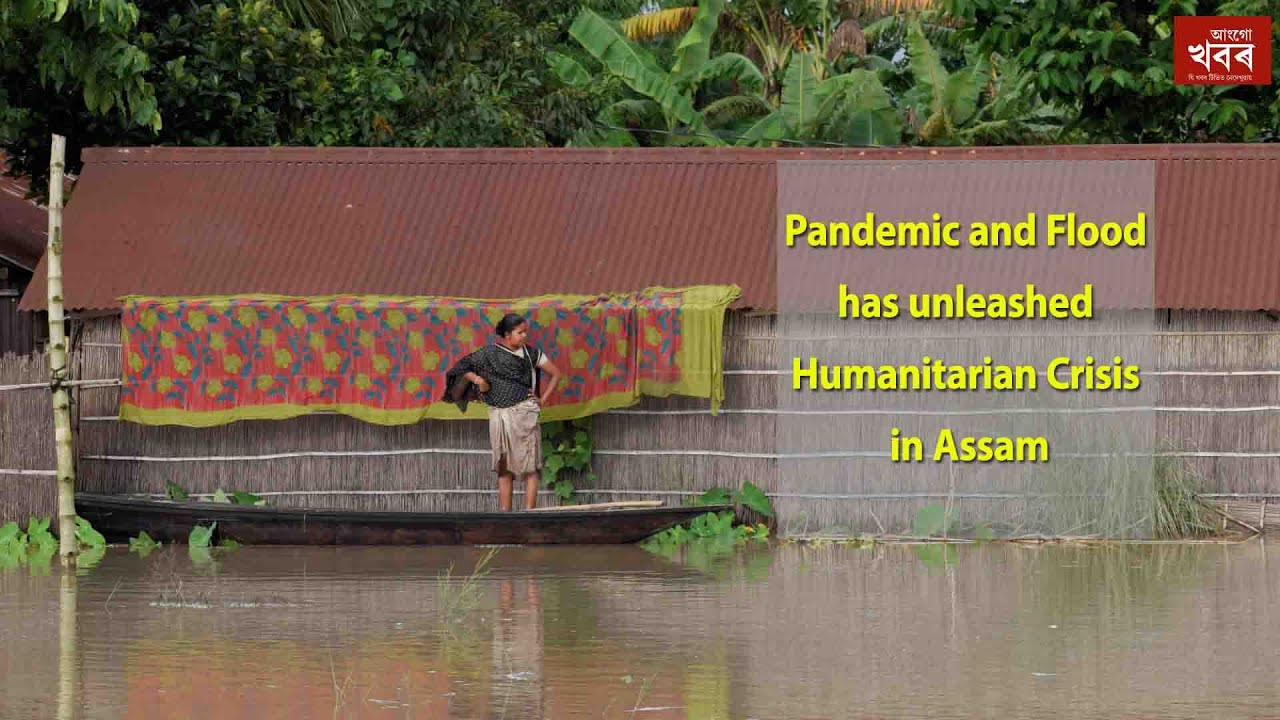 Pandemic and Flood has unleashed Humanitarian Crisis in Assam