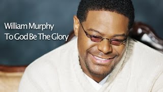 Video thumbnail of "William Murphy - To God Be The Glory"