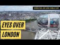 London Eyes &amp; Emirates Air Line cable car