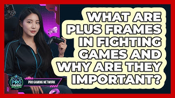 What Are Plus Frames In Fighting Games And Why Are They Important? - Pro Gaming Network
