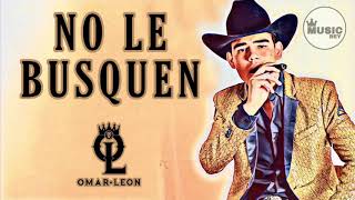 Omar leon - No Le Busquen “M3NCH0” (En Vivo) corrido inédito