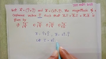 Let A=(i+j)and B=(2i-j).The magnitude of a coplanar vector C such that A.C=B.C=A.B is given by