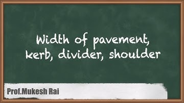 Width of Pavement, kerb, Divider, Shoulder - Highway Geometric Design - Transportation Engineering