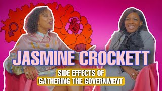 JASMINE CROCKETT:SIDE EFFECTS OF GATHERING THE GOVERNMENT