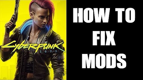 How To Fix Cyberpunk 2077 PC Mods That Aren