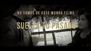 SUELTA TU PASADO - CORTOMETRAJE