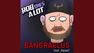 Miniatura de vídeo de "Rob Dies a Lot - Bangraelus (feat. Haiset)"