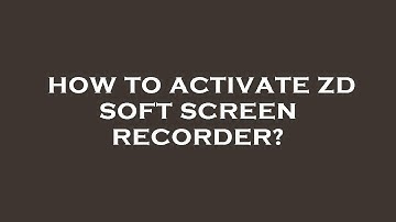How to activate zd soft screen recorder?