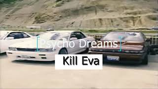 Kill Eva - Psycho Dreams (Speed UP)