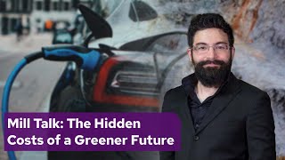 Mill Talk: The Hidden Costs Of A Greener Future