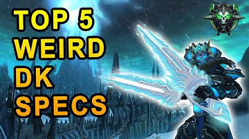 Top 5 Weird Death Knights Specs From World of Warcraft