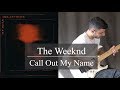 The Weeknd - Call Out My Name Electric Guitar Cover - Michel Andary✔