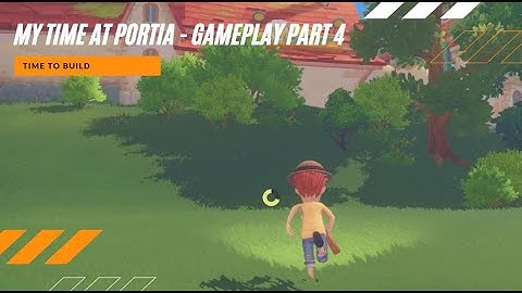 My Time At Portia - Gameplay Part 4  - Time to Build