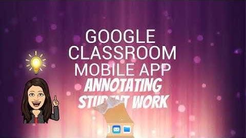 Google Classroom Mobile App: Annotating student work
