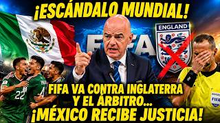 ¡ESCÁNDALO MUNDIAL! FIFA va contra Inglaterra y el árbitro… ¡México recibe justicia!...