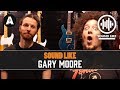 Sound Like Gary Moore | Without Busting The Bank