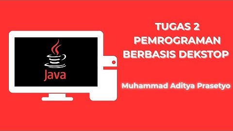 MUHAMMAD ADITYA PRASETYO. TUGAS 2 PEMROGRAMAN BERBASIS DEKSTOP UNIVERSITAS TERBUKA.