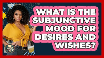 What Is The Subjunctive Mood For Desires And Wishes? - Lexicon Lounge