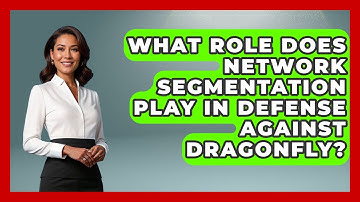 What Role Does Network Segmentation Play In Defense Against Dragonfly? - Tactical Warfare Experts