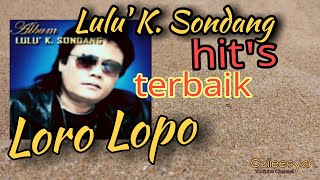 LORO LOPO - LULU' K. SONDANG || SUARA JERNIH