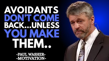 "AVOIDANTS DON’T COME BACK… UNLESS YOU MAKE THEM A  POWERFUL MOTIVATIONAL SPEECH BY PAUL WASHER