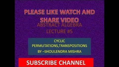 CYCLIC PERMUTATIONCYCLIC PERMUTATION ABSTRACT ALGEBRA LECTURE #5
