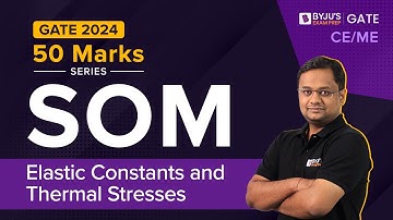 GATE & ESE 2024 | CE/ME Engineering | SOM | Elastic Constants and Thermal Stresses | BYJU