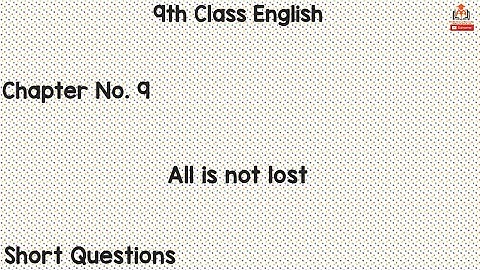 9th Class English, English unit no 9 All is not lost Short Questions - Ch 9 - Matric Part 1 English.