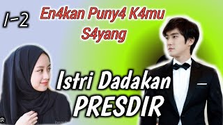 Istri Dadakan Presdir 1-2 En4Kan Puny4 K4Mu S4Yang Novel Romantis Populer