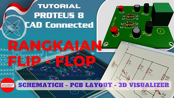 Tutorial menggunakan Proteus 8 untuk membuat layout  PCB  dan tampilan 3D  Rangkaian Flip-Flop
