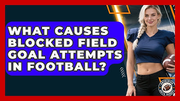 What Causes Blocked Field Goal Attempts In Football? - Gridiron Data Digest