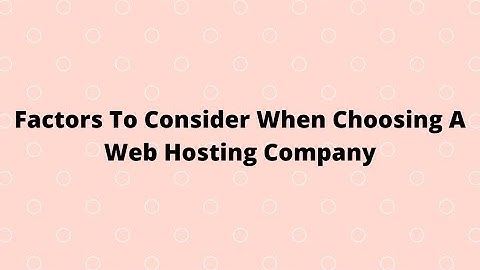Factors To Consider When Choosing A Web Hosting Company