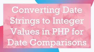 Converting Date Strings to Integer Values in PHP for Date Comparisons
