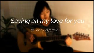 Saving All My Love For You  - Whitney Houston cover by NyamkaNs