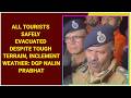 All tourists safely evacuated despite tough terrain, inclement weather: DGP Nalin Prabhat