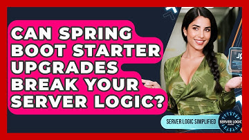 Can Spring Boot Starter Upgrades Break Your Server Logic? - Server Logic Simplified