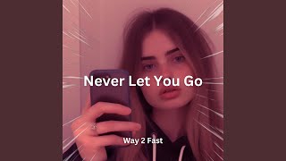 Never Let You Go (Sped Up)