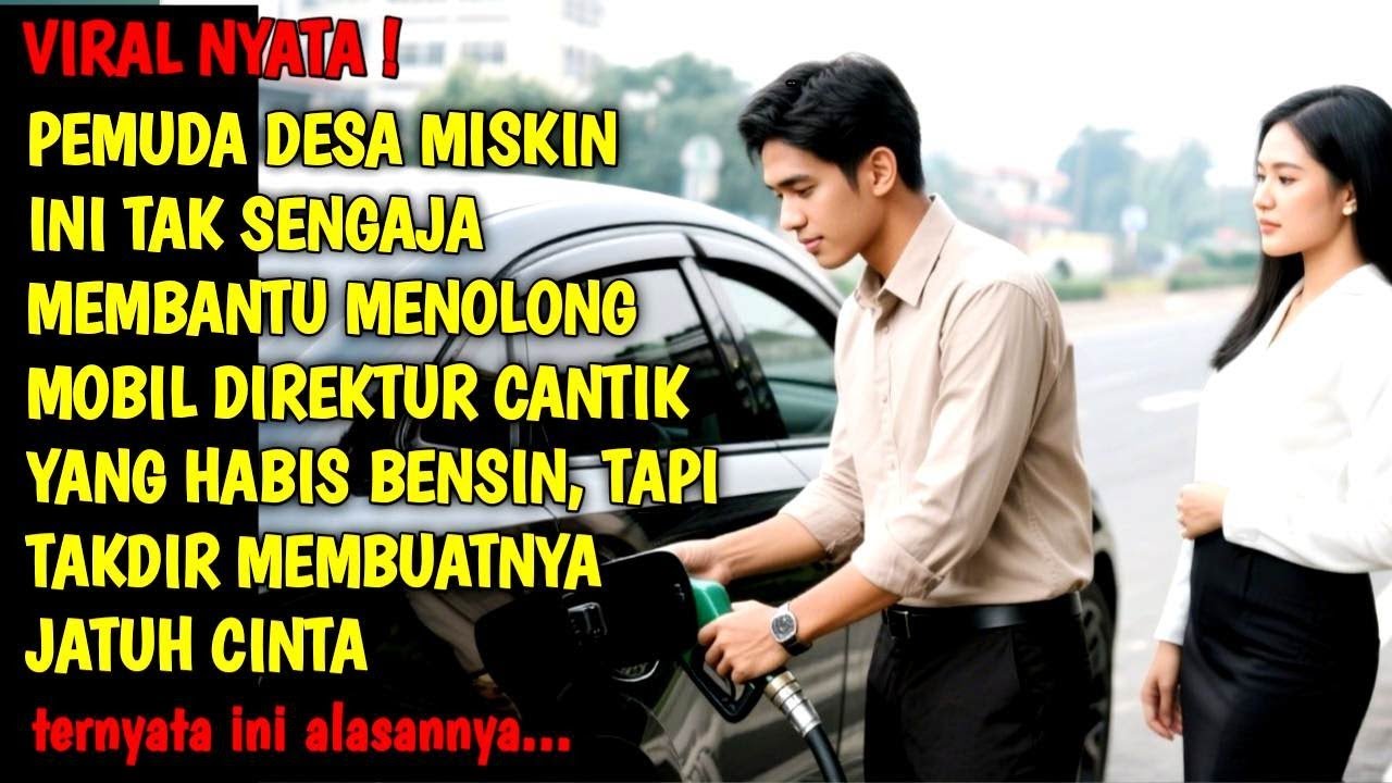 KISAH NYATA | VIRAL ! PEMUDA DESA MISKIN MENOLONG MEMBANTU  DIREKTUR CANTIK YANG HABIS BENSIN MOBIL