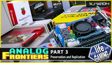 ANALOG FRONTIERS - Part 3: Preservation and Replication / MY LIFE IN GAMING