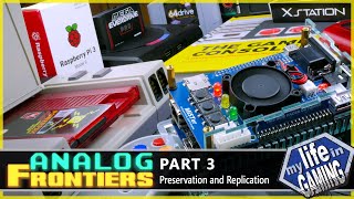 Analog Frontiers - Part 3 Preservation And Replication My Life In Gaming