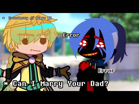 ;; Can I Marry Your Dad? || Human AU [ errorberry + blink ] ;;