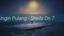 Sheila On 7 - Ingin Pulang (Lirik)  - Durasi: 3:34. 