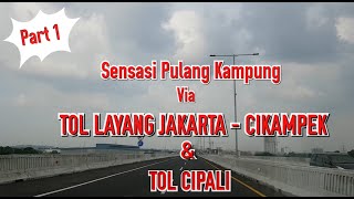 Part 1 : Sensasi Pulang Kampung via Tol Layang Jakarta - Cikampek dan Tol Cipali