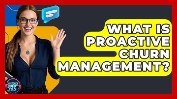 What Is Proactive Churn Management? - Customer Support Coach